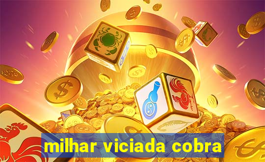 milhar viciada cobra